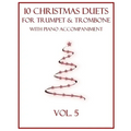 10 Christmas Duets for Trumpet and Trombone with Piano Accompaniment: Vol. 5