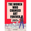 The Women Who Changed Art Forever: Feminist Art - The Graphic Novel