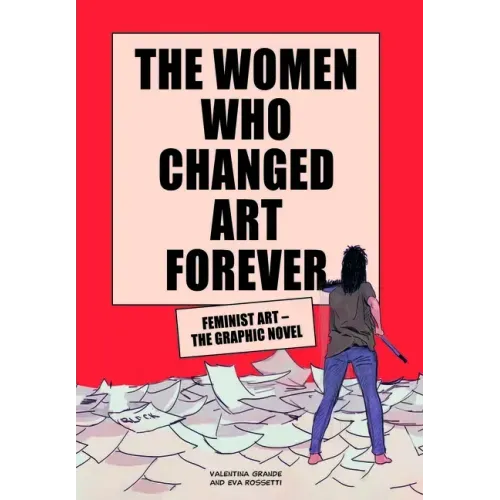 The Women Who Changed Art Forever: Feminist Art - The Graphic Novel