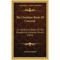 The Christian Book of Concord: Or Symbolical Books of the Evangelical Lutheran Church (1854)