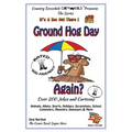 Ground Hog Day - Again - Over 200 Jokes + Cartoons - Animals, Aliens, Sports, Holidays, Occupations, School, Computers, Monsters, Dinosaurs & More - i