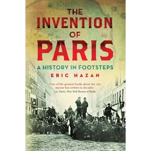 The Invention of Paris: A History in Footsteps