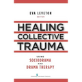 Healing Collective Trauma Using Sociodrama and Drama Therapy