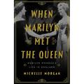 When Marilyn Met the Queen: Marilyn Monroe's Life in England