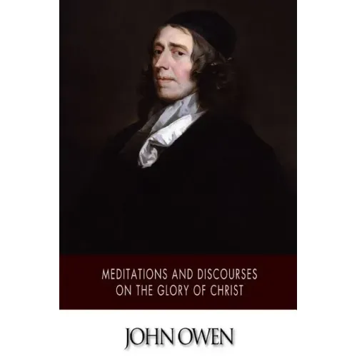Meditations and Discourses on the Glory of Christ