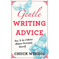 Gentle Writing Advice: How to Be a Writer Without Destroying Yourself