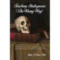Teaching Shakespeare: (The Wrong Way)