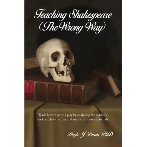 Teaching Shakespeare: (The Wrong Way)