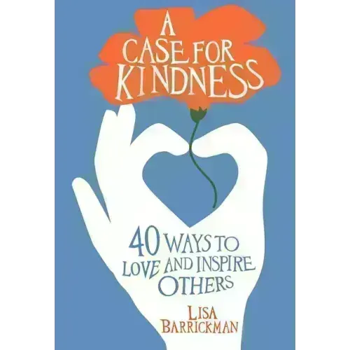 A Case for Kindness: 40 Ways to Love and Inspire Others