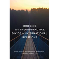 Bridging the Theory-Practice Divide in International Relations