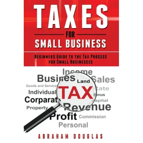 Taxes for Small Business: Beginners Guide to the Tax Process for Small Businesses