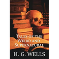 H. G. Wells: Tales of the Weird and Supernatural