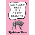 Kathleen Hale Is a Crazy Stalker