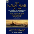 The Naval War of 1914: Two Actions at Sea During the Early Phase of the First World War-The Action off Heligoland August 1914 by L. Cecil Jane & Coron