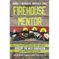 Firehouse Mentor: A Topical Guide to Help Develop the Next Generation of Firefighters
