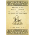 A Guide to the Welsh Language - A Collection of Historical Articles on the Language and Dialects of Wales