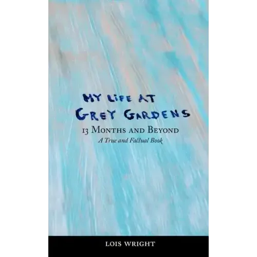 My Life at Grey Gardens: 13 Months and Beyond