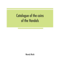 Catalogue of the coins of the Vandals, Ostrogoths and Lombards, and of the empires of Thessalonica, Nicaea and Trebizond in the British museum