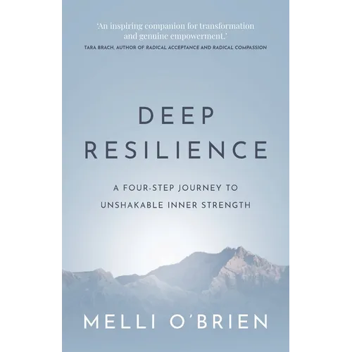 Deep Resilience: A four-step journey to unshakable inner strength