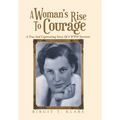 A Woman's Rise to Courage: A True and Captivating Story of a Wwii Survivor