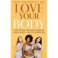 Love Your Body: The Guide to Stop Making Your Body a Battleground