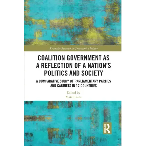 Coalition Government as a Reflection of a Nation's Politics and Society: A Comparative Study of Parliamentary Parties and Cabinets in 12 Countries