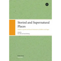 Storied and Supernatural Places: Studies in Spatial and Social Dimensions of Folklore and Sagas