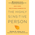 The Highly Sensitive Person: How to Thrive When the World Overwhelms You