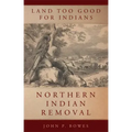 Land Too Good for Indians: Northern Indian Removal