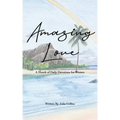 Amazing Love: A Month of Daily Devotions for Women