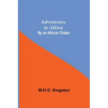 Adventures in Africa; By an African Trader