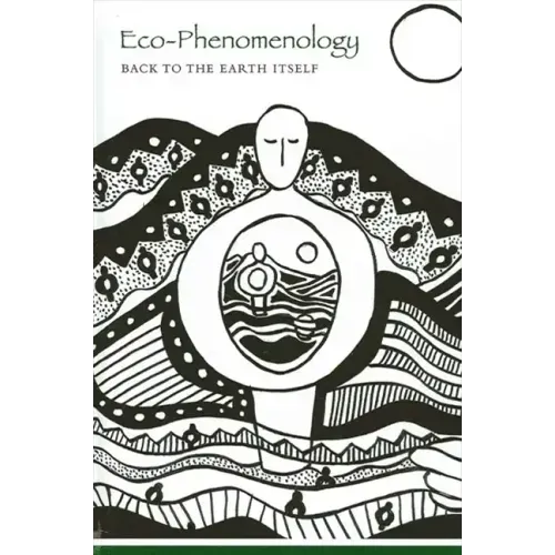 Eco-Phenomenology: Back to the Earth Itself