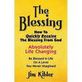 The Blessing: How To Quickly Receive The Blessing From God