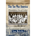 This Too Was America: Philadelphia's Era of Cricket
