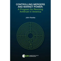 Controlling Mergers and Market Power: A Program for Reviving Antitrust in America