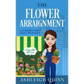 The Flower Arraignment: A Cozy Mystery