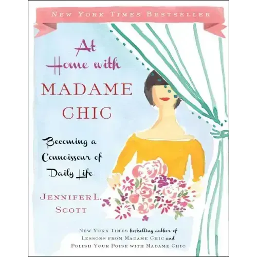 At Home with Madame Chic: Becoming a Connoisseur of Daily Life