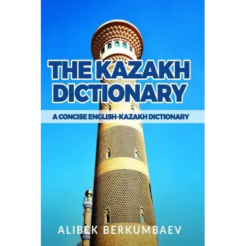 The Kazakh Dictionary: A Concise English-Kazakh Dictionary