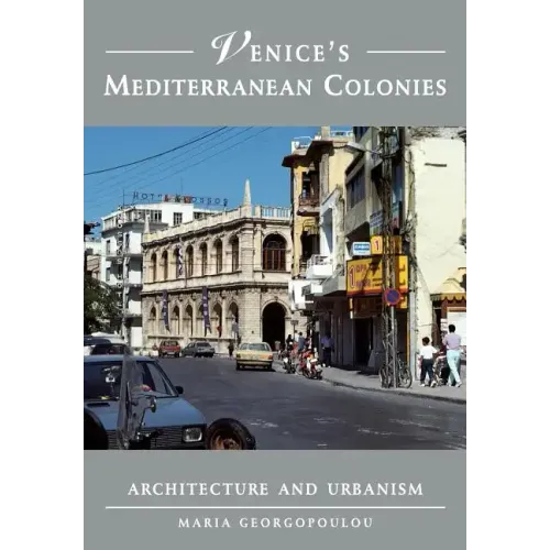 Venice's Mediterranean Colonies: Architecture and Urbanism