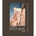 Climbing Fitz Roy, 1968: Reflections on the Lost Photos of the Third Ascent