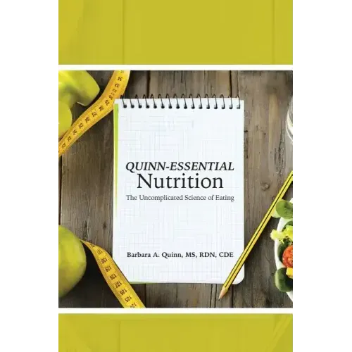Quinn-Essential Nutrition: The Uncomplicated Science of Eating