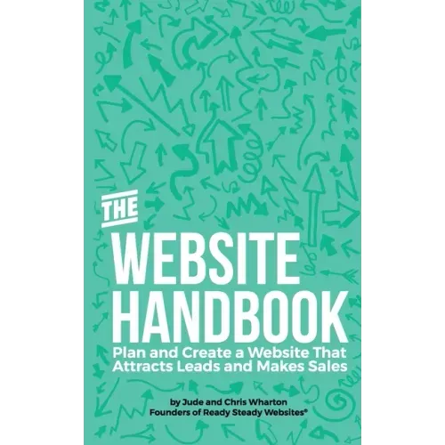 The Website Handbook: Plan and Create a Website That Attracts Leads and Makes Sales
