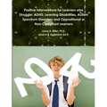 Positive Interventions for Learners who Struggle: ADHD, Learning Disabilities, Autism Spectrum Disorders and Oppositional or Non-Compliant Learners