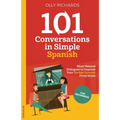 101 Conversations in Simple Spanish: Short, Natural Dialogues to Improve Your Spoken Spanish From Home