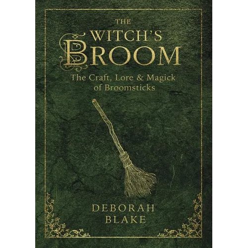The Witch's Broom: The Craft, Lore & Magick of Broomsticks