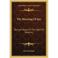 The Morning of Joy: Being a Sequel to the Night of Weeping