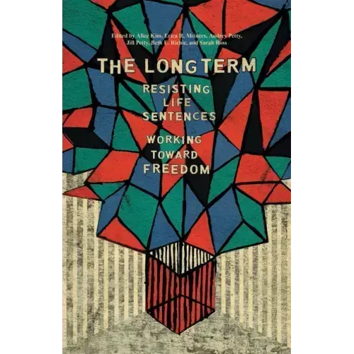 The Long Term: Resisting Life Sentences Working Toward Freedom