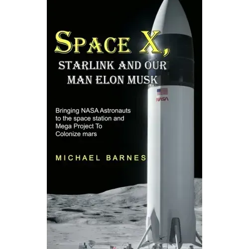 Space X: Starlink and Our Man Elon Musk Bringing NASA Astronauts to the space station and Mega Project To Colonize mars