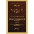 Select Works of Porphyry: Containing His Four Books on Abstinence from Animal Food, His Treatise on the Homeric Cave of the Nymphs (1823)