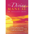 The Divine Manual: A Holistic Approach to Raise Your Consciousness, Resolve Your Karma and Fulfill Your Life Missions